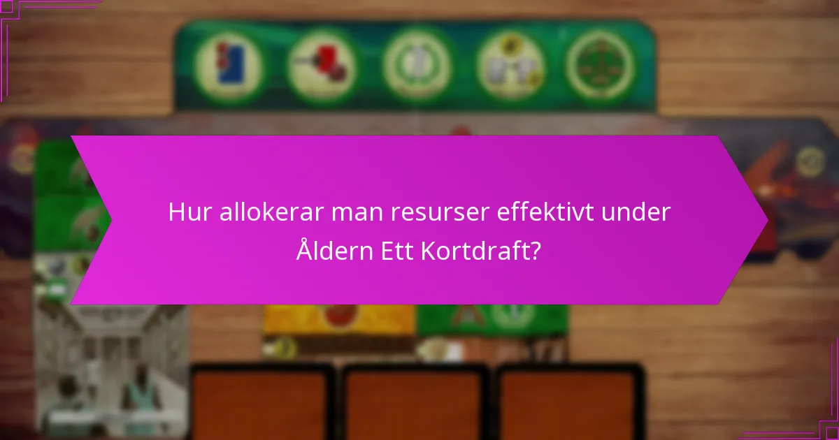 Hur allokerar man resurser effektivt under Åldern Ett Kortdraft?