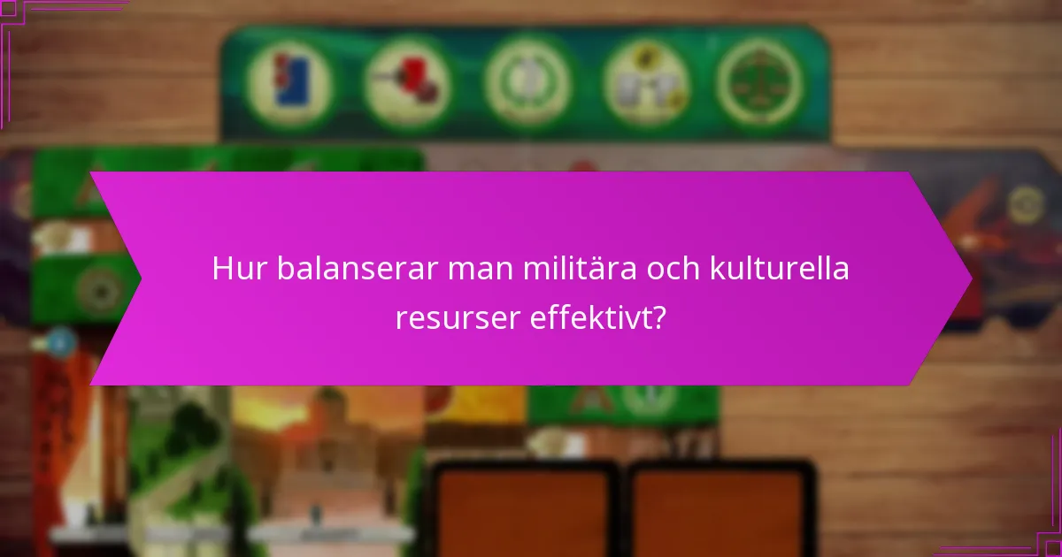 Hur balanserar man militära och kulturella resurser effektivt?