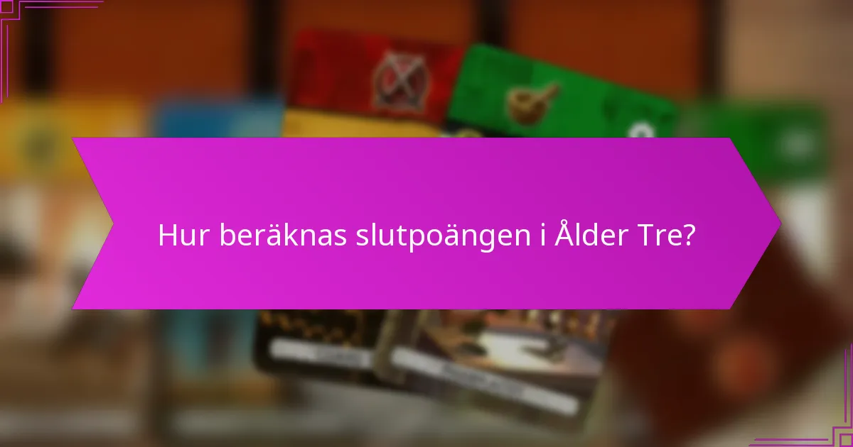 Hur beräknas slutpoängen i Ålder Tre?