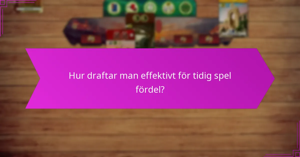 Hur draftar man effektivt för tidig spel fördel?