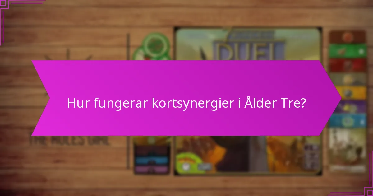 Hur fungerar kortsynergier i Ålder Tre?