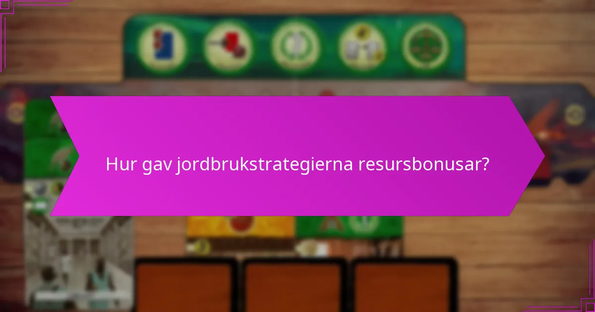 Hur gav jordbrukstrategierna resursbonusar?