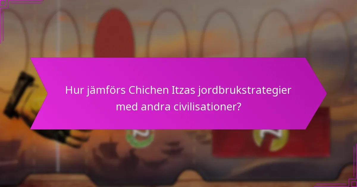 Vilka åldersfördelar upplevde Chichen Itza från sina jordbruksmetoder?