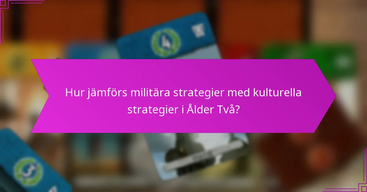 Hur jämförs militära strategier med kulturella strategier i Ålder Två?