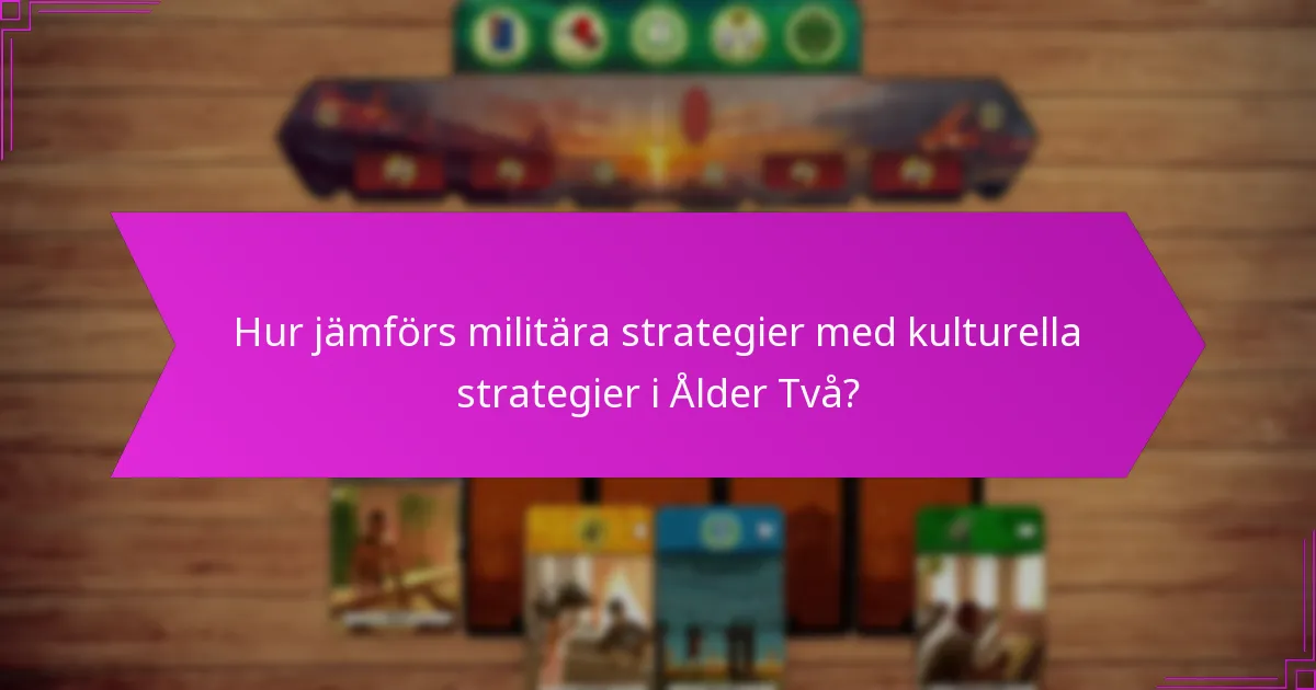 Hur jämförs militära strategier med kulturella strategier i Ålder Två?