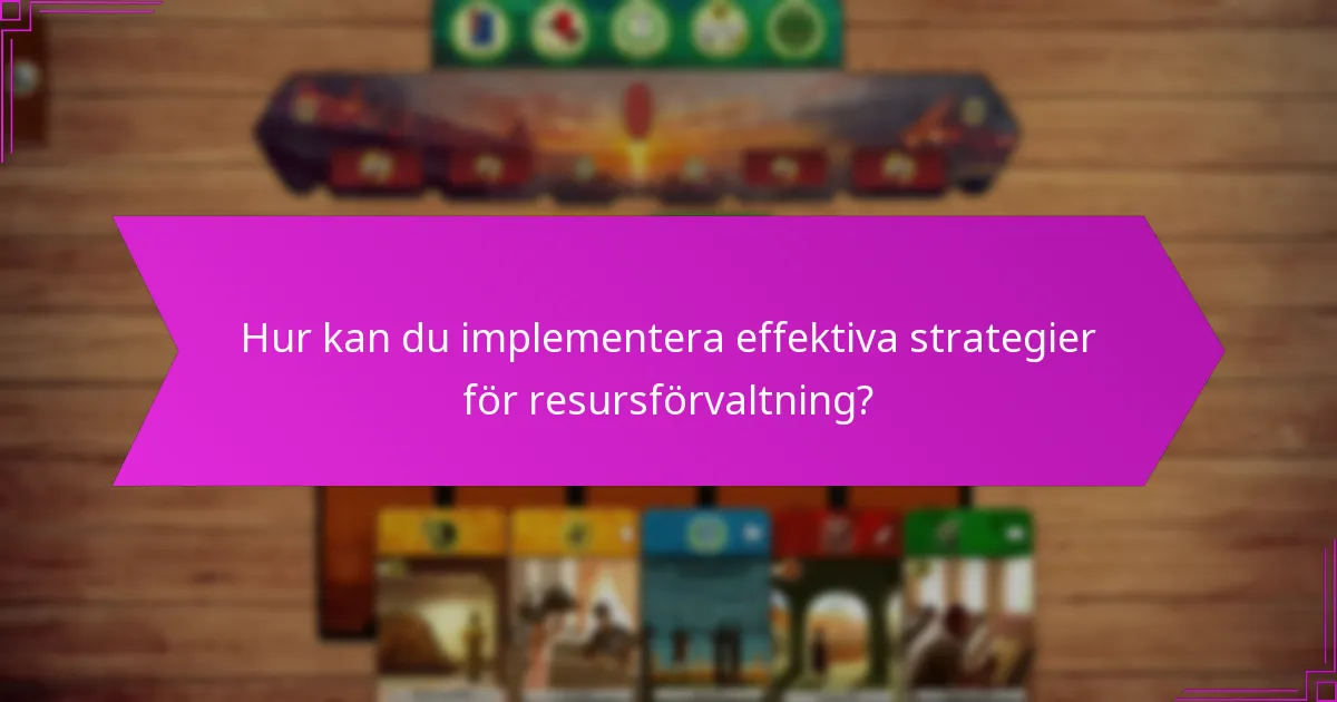 Hur kan du implementera effektiva strategier för resursförvaltning?