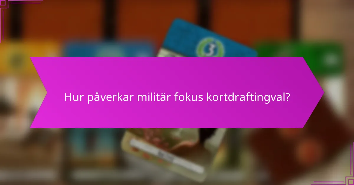 Hur påverkar militär fokus kortdraftingval?