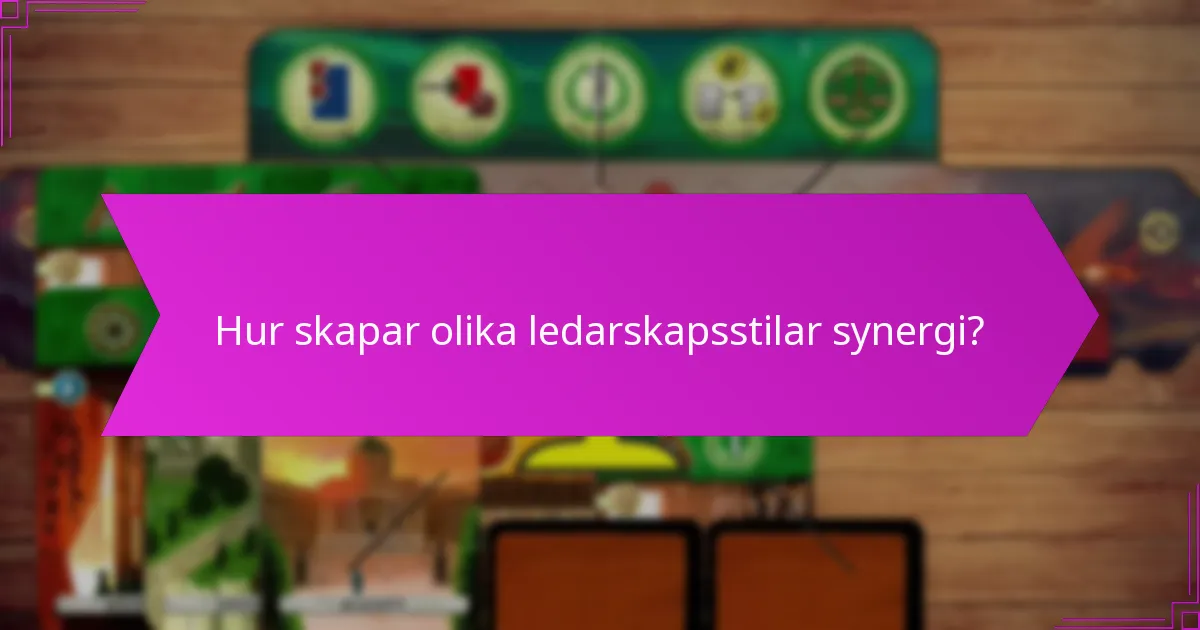 Hur skapar olika ledarskapsstilar synergi?