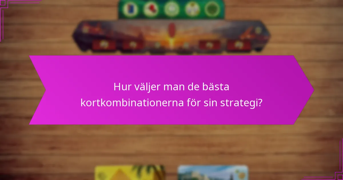 Hur väljer man de bästa kortkombinationerna för sin strategi?