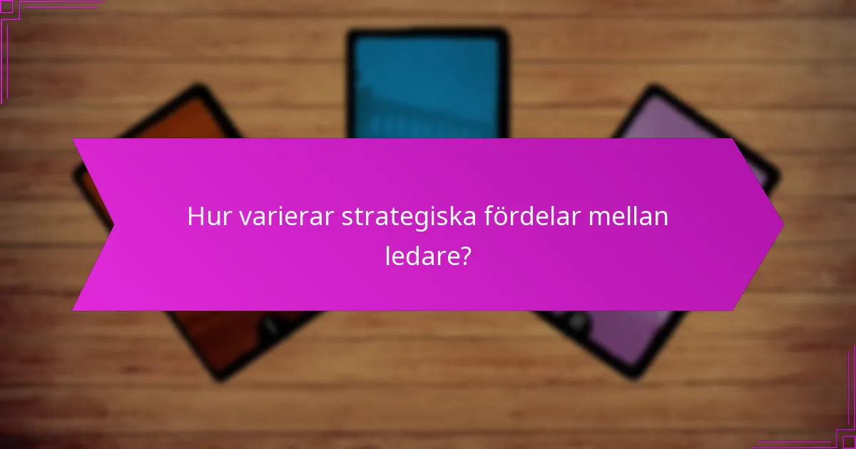 Hur varierar strategiska fördelar mellan ledare?