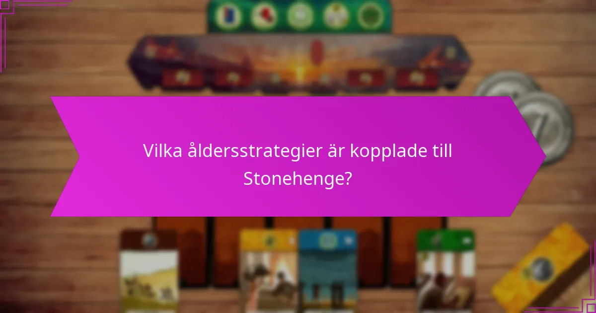Vilka åldersstrategier är kopplade till Stonehenge?