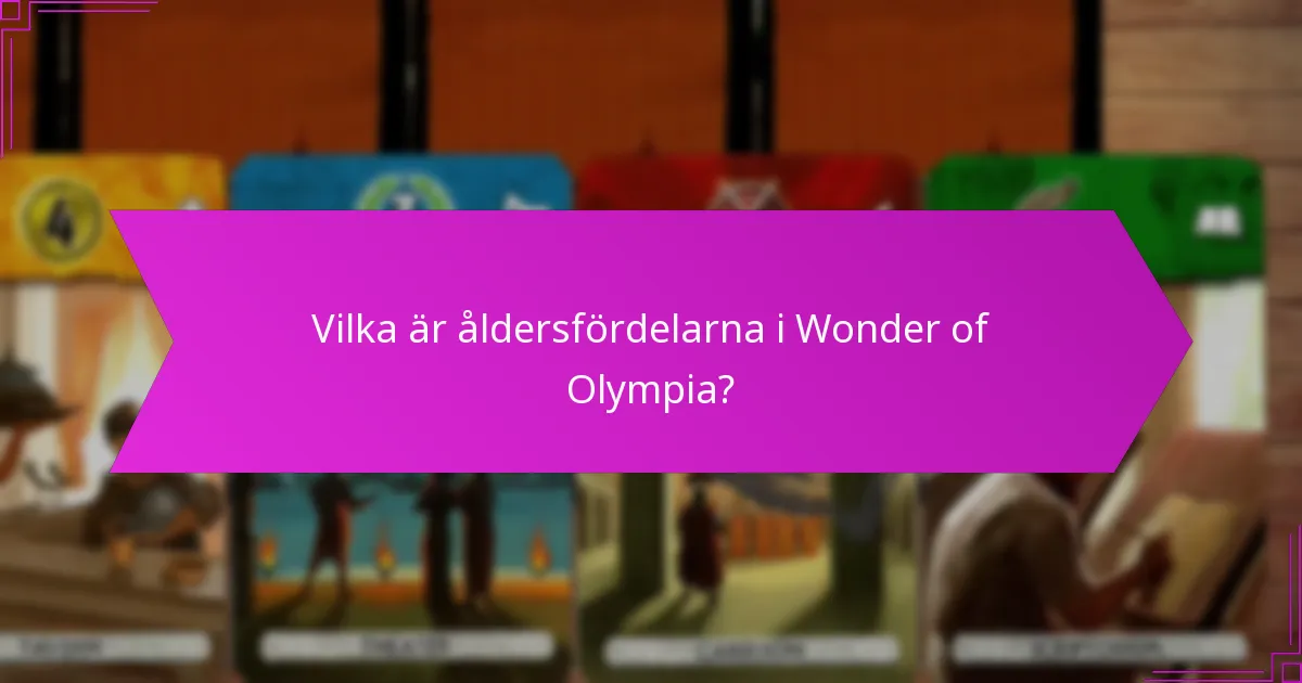 Vilka är åldersfördelarna i Wonder of Olympia?