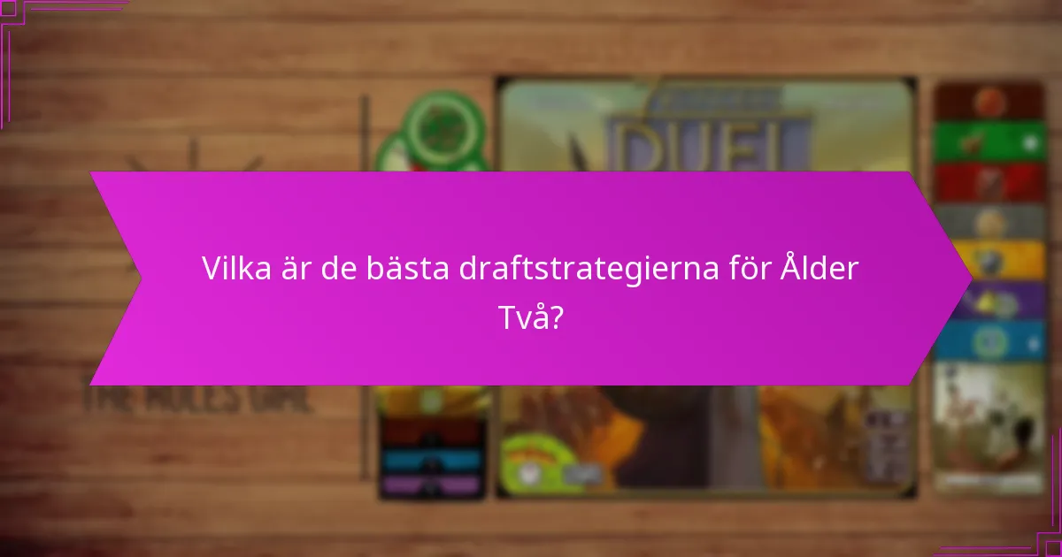 Vilka är de bästa draftstrategierna för Ålder Två?