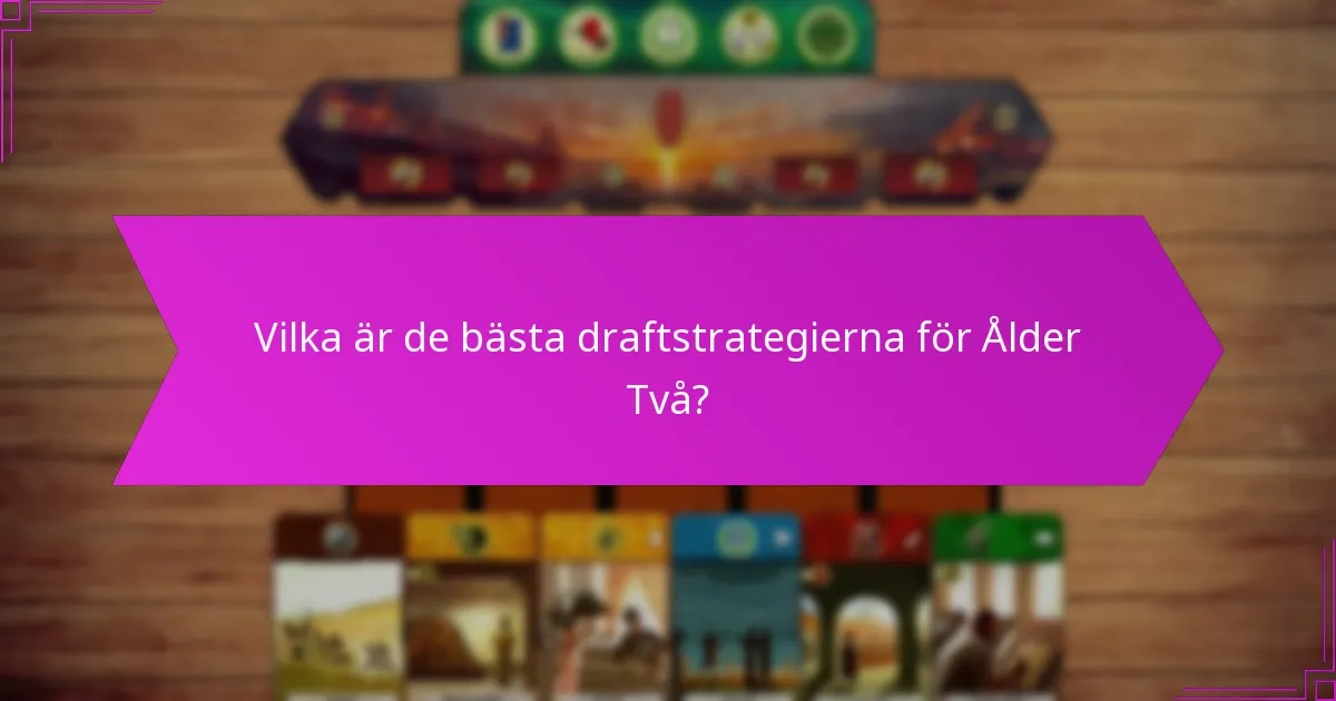 Vilka är de bästa draftstrategierna för Ålder Två?