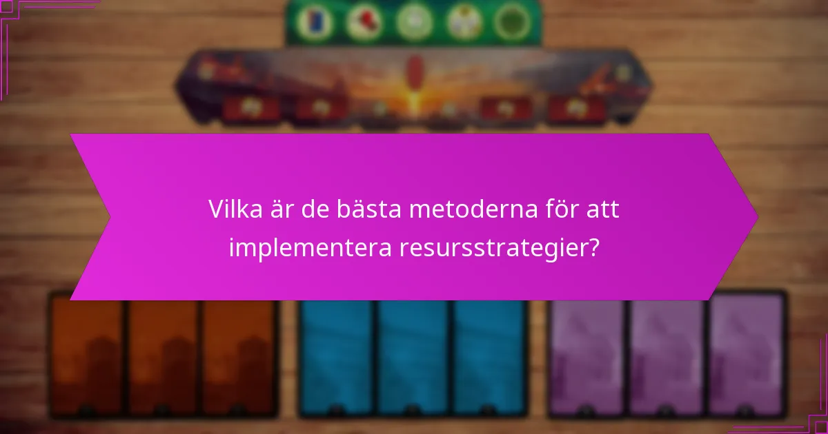 Vilka är de bästa metoderna för att implementera resursstrategier?