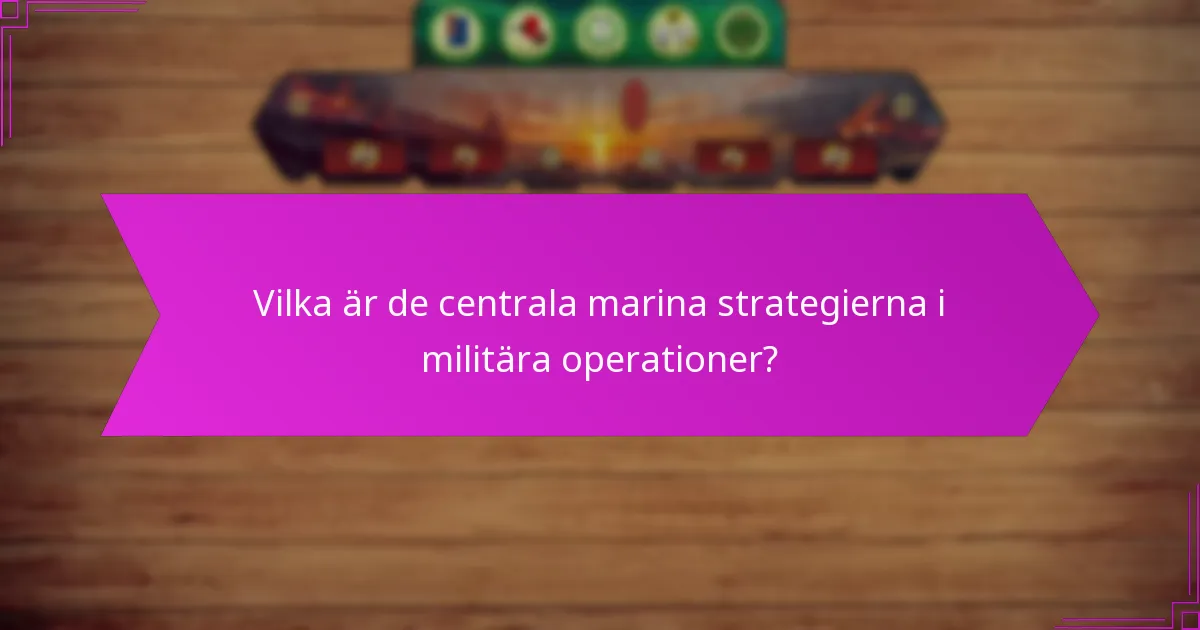 Vilka historiska exempel illustrerar effektiva marina strategier?