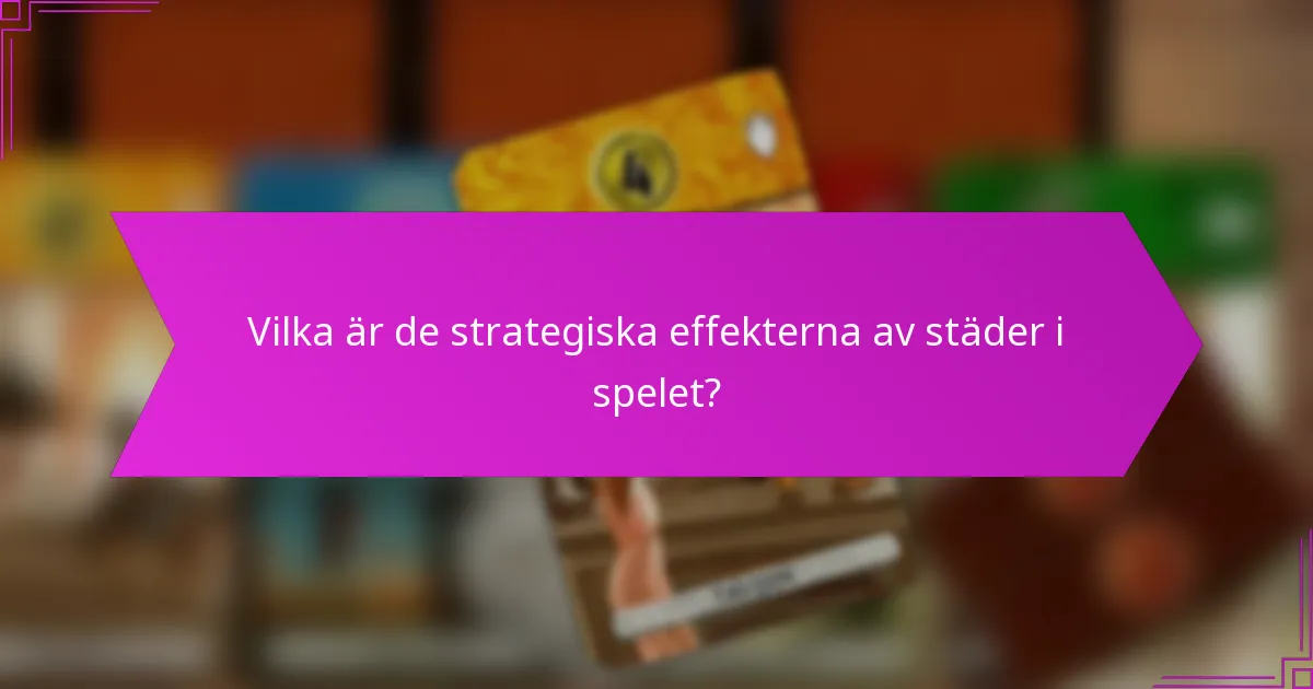 Vilka är de strategiska effekterna av städer i spelet?