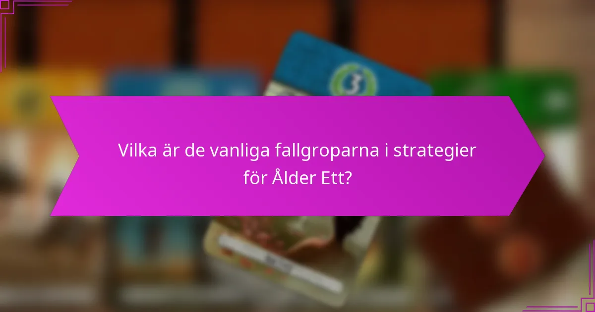 Vilka är de vanliga fallgroparna i strategier för Ålder Ett?