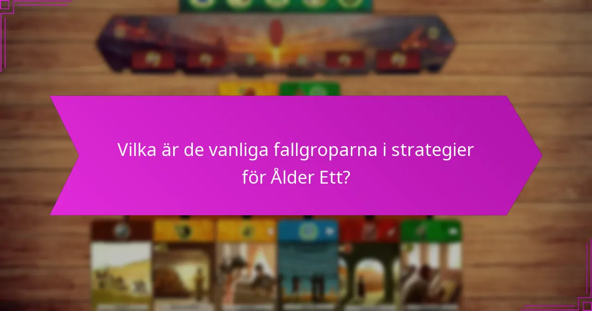 Vilka är de vanliga fallgroparna i strategier för Ålder Ett?