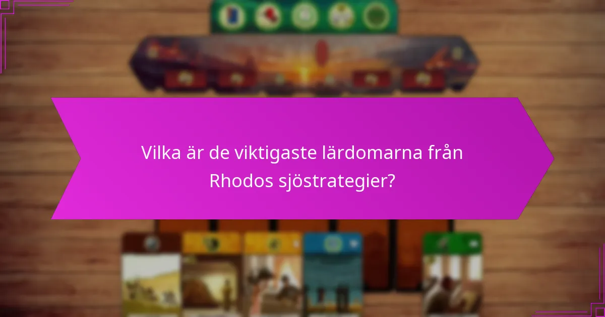 Vilka är de viktigaste lärdomarna från Rhodos sjöstrategier?