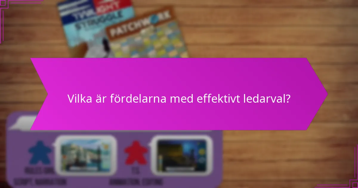 Vilka är fördelarna med effektivt ledarval?