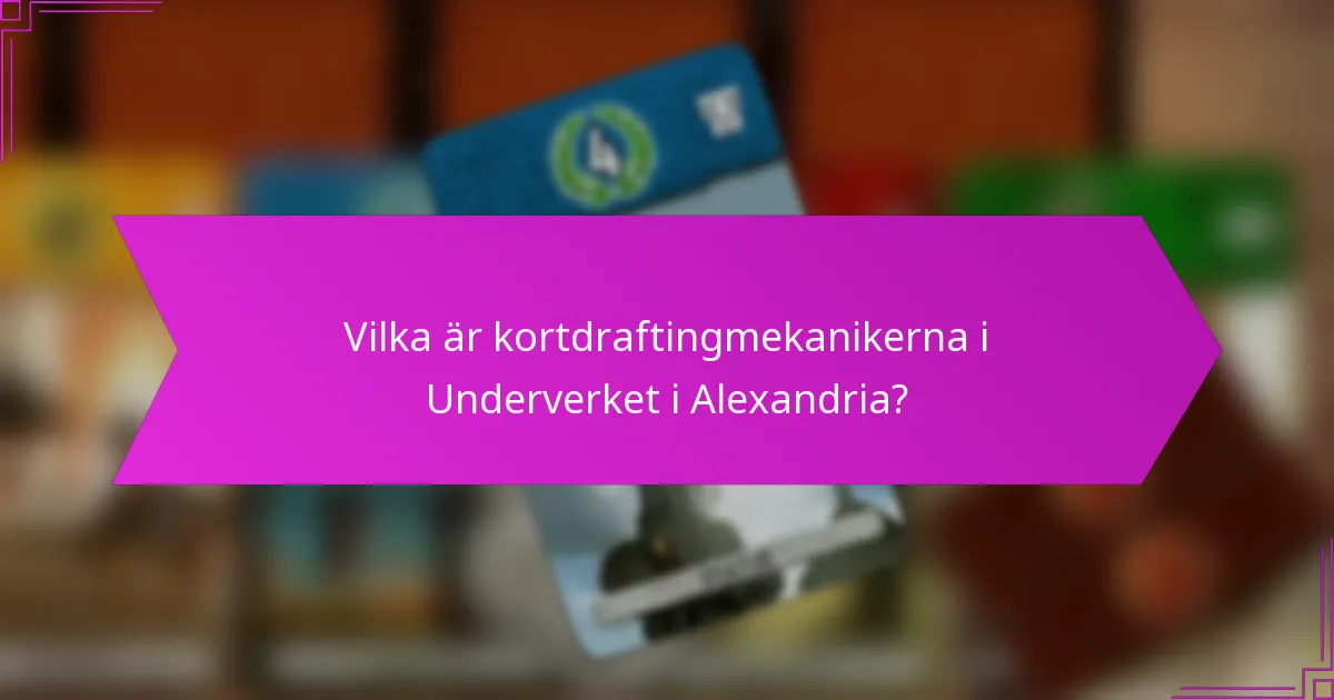 Vilka är kortdraftingmekanikerna i Underverket i Alexandria?