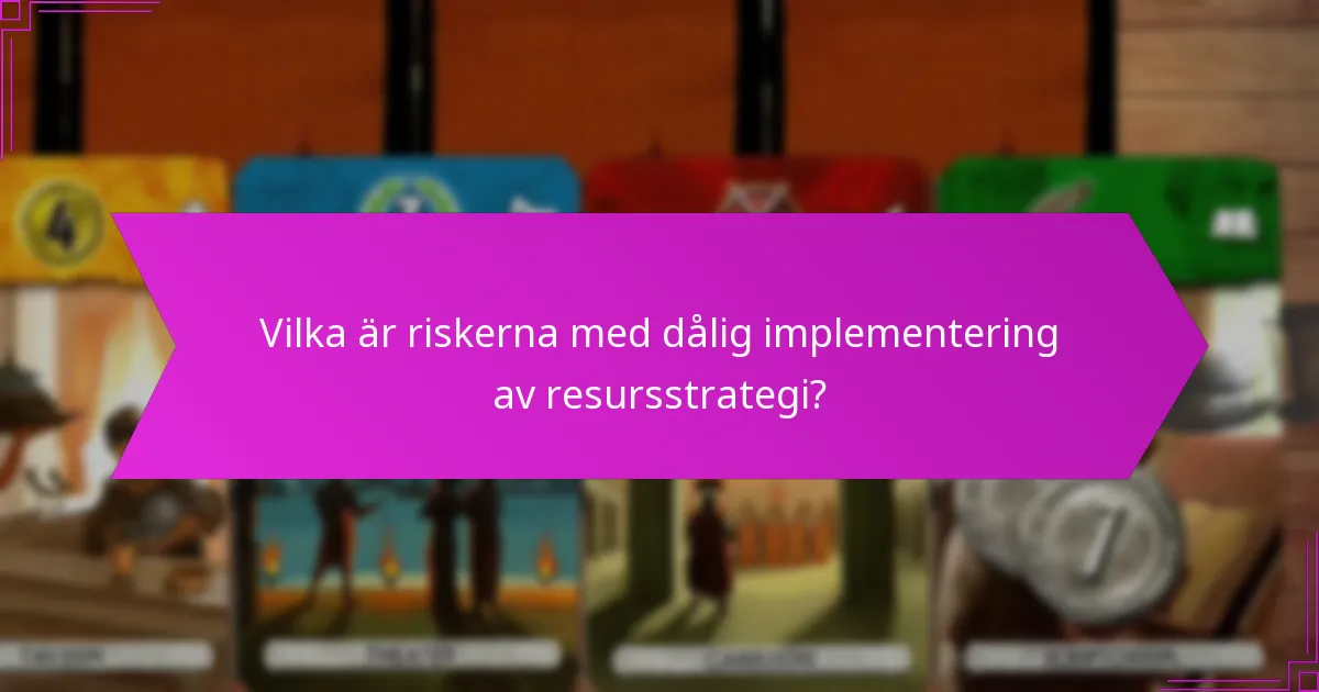 Vilka är riskerna med dålig implementering av resursstrategi?