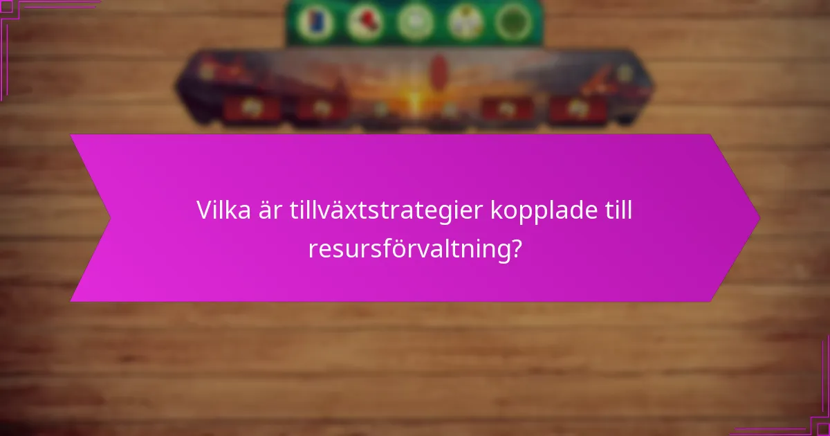 Vilka är tillväxtstrategier kopplade till resursförvaltning?