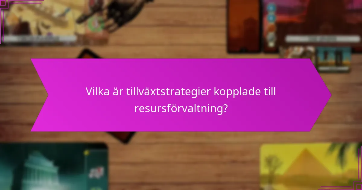 Vilka är tillväxtstrategier kopplade till resursförvaltning?