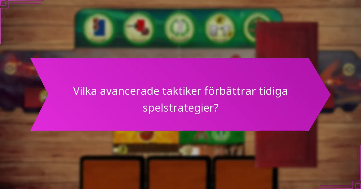 Vilka avancerade taktiker förbättrar tidiga spelstrategier?