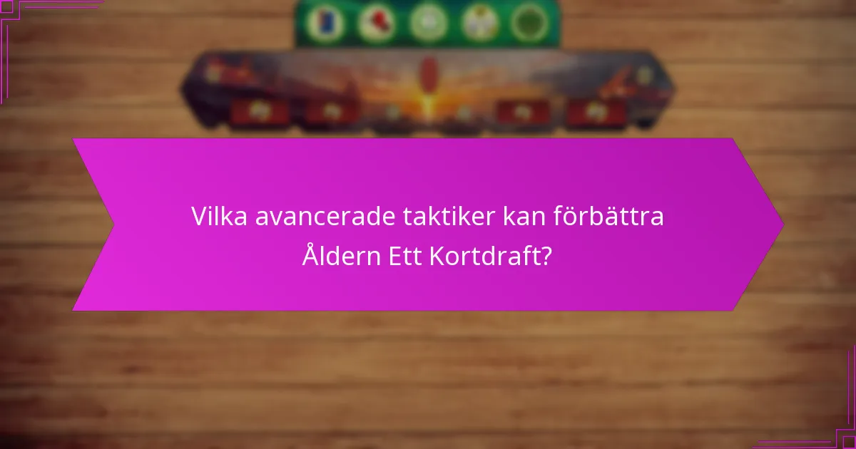 Vilka avancerade taktiker kan förbättra Åldern Ett Kortdraft?