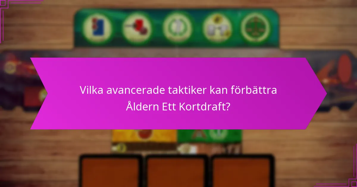 Vilka avancerade taktiker kan förbättra Åldern Ett Kortdraft?