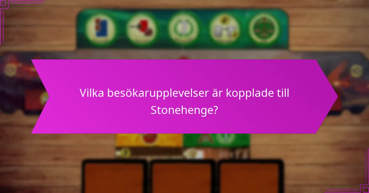 Vilka besökarupplevelser är kopplade till Stonehenge?