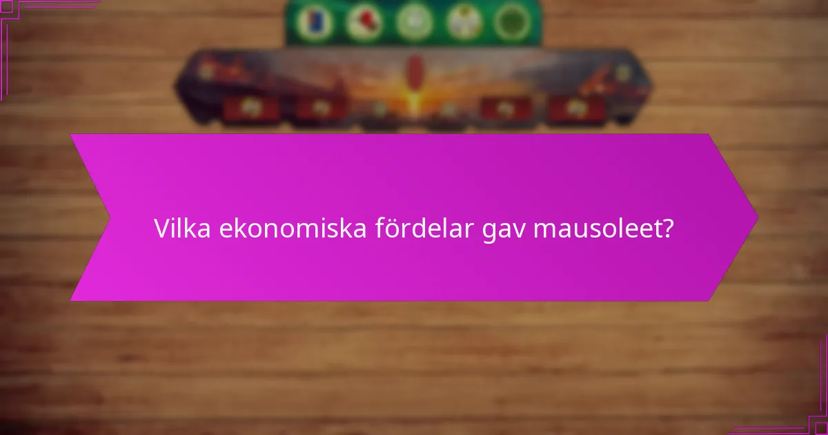 Vilka ekonomiska fördelar gav mausoleet?