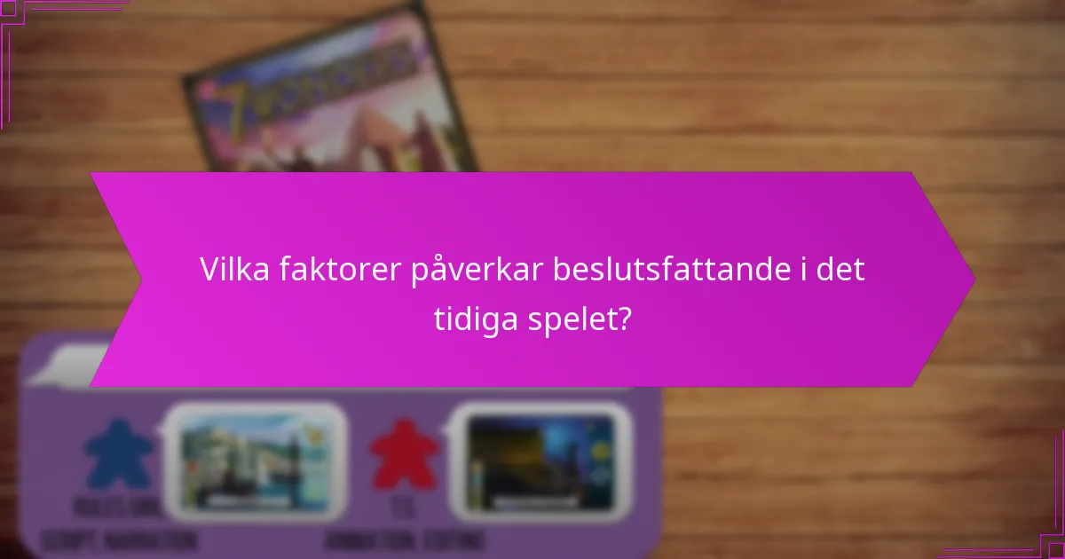 Vilka faktorer påverkar beslutsfattande i det tidiga spelet?