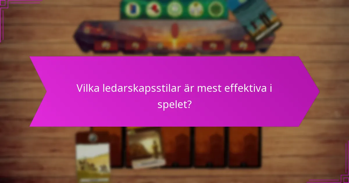 Vilka ledarskapsstilar är mest effektiva i spelet?