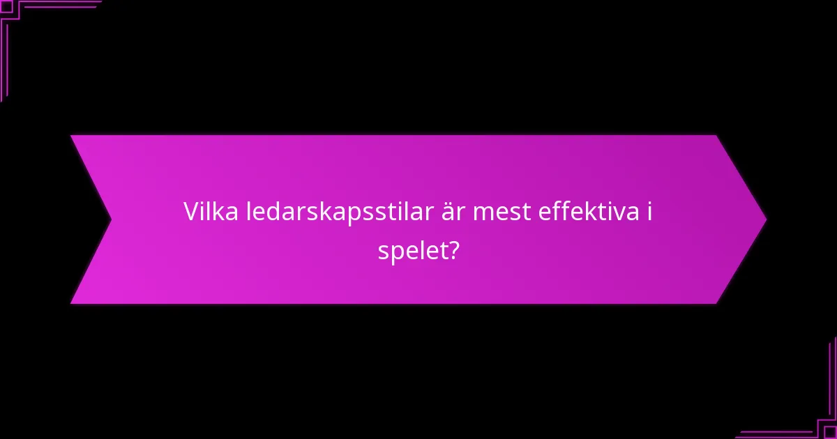 Vilka ledarskapsstilar är mest effektiva i spelet?