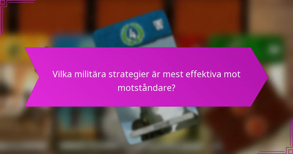 Vilka militära strategier är mest effektiva mot motståndare?