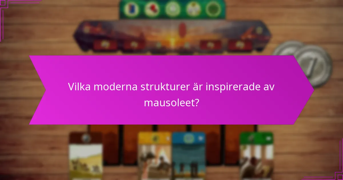 Vilka moderna strukturer är inspirerade av mausoleet?