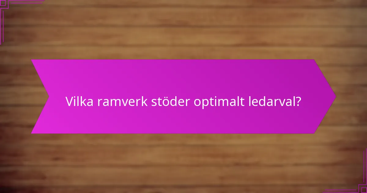 Vilka ramverk stöder optimalt ledarval?