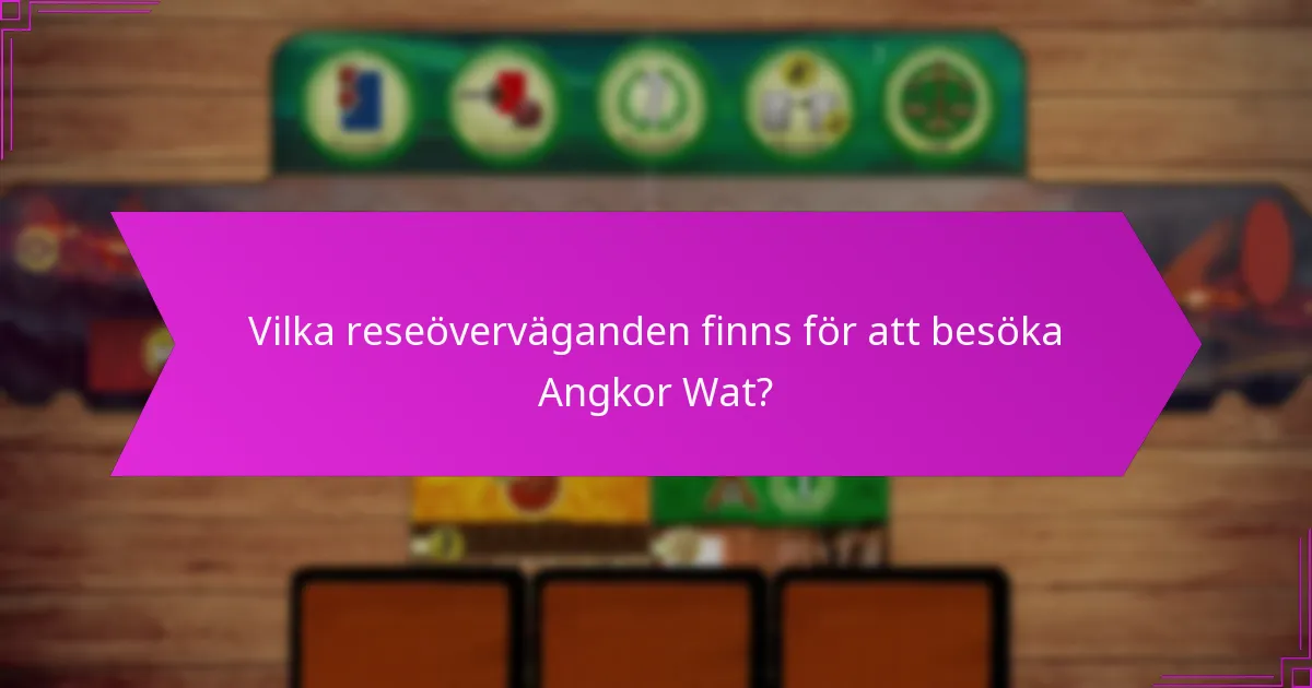 Vilka reseöverväganden finns för att besöka Angkor Wat?
