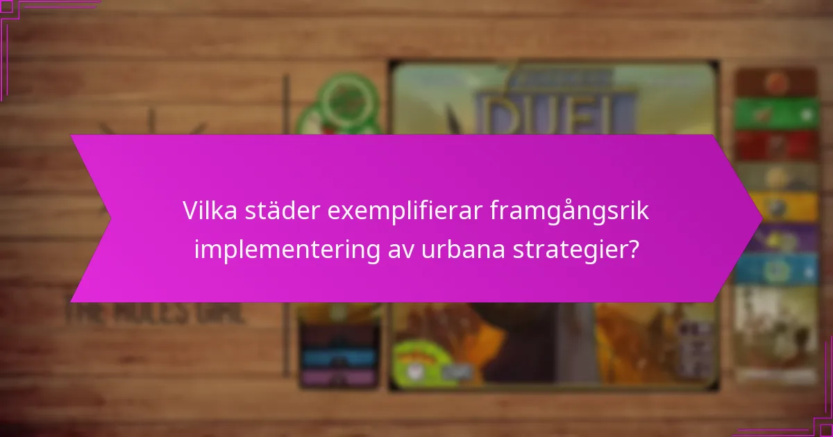 Vilka städer exemplifierar framgångsrik implementering av urbana strategier?
