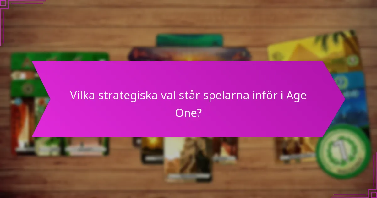 Vilka strategiska val står spelarna inför i Age One?