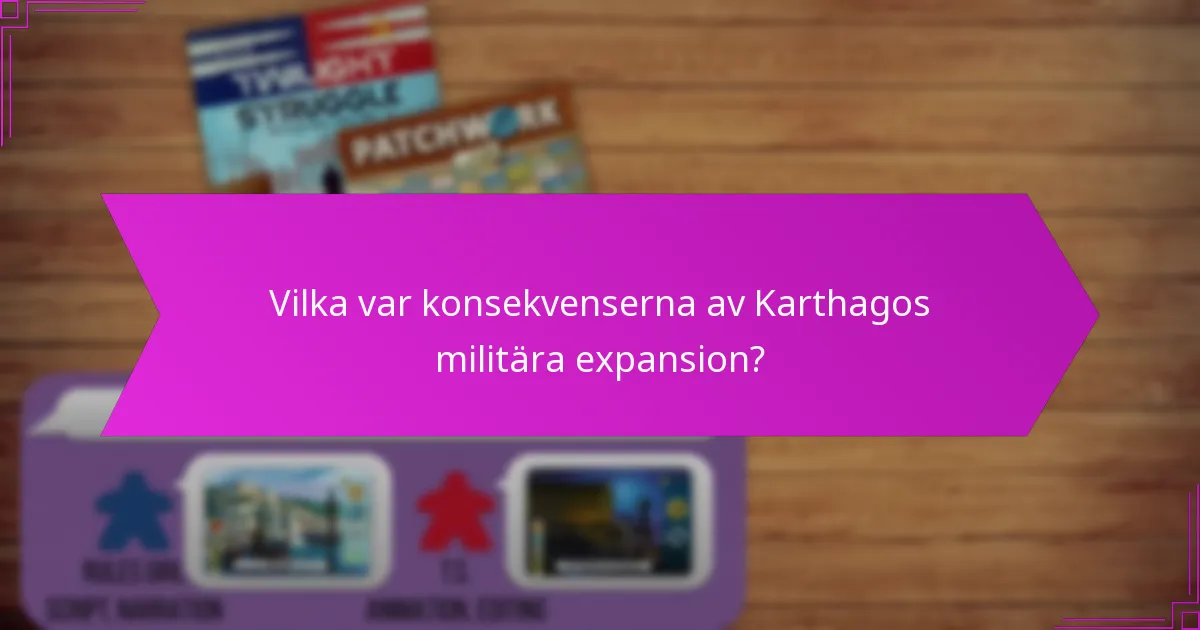 Vilka var konsekvenserna av Karthagos militära expansion?